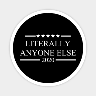 Literally Anyone Else 2020 T-Shirt Anti Trump Democrat Politics Elections Magnet